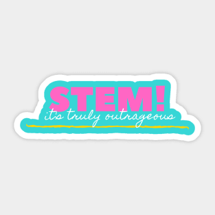 Stem! It's truly truly truly outrageous Sticker